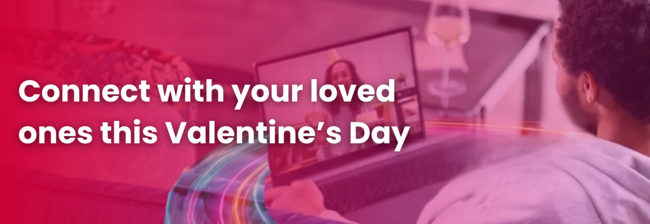 Stay connected to loved ones this Valentines or Galentines Day